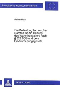 Die Bedeutung technischer Normen fuer die Haftung des Warenherstellers nach  823 BGB und dem Produkthaftungsgesetz