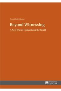 Beyond Witnessing