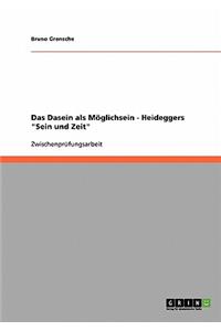 Das Dasein als Möglichsein - Heideggers Sein und Zeit
