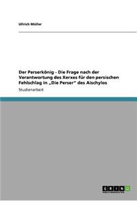 Perserkönig - Die Frage nach der Verantwortung des Xerxes für den persischen Fehlschlag in 