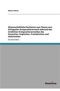 Wissenschaftliche Positionen zum Thema vom bilingualen Erstsprachenerwerb während des kindlichen Erstsprachenerwerbes des Deutschen, Englischen, Französischen und Italienischen