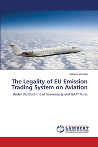 The Legality of EU Emission Trading System on Aviation