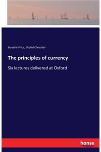 principles of currency: Six lectures delivered at Oxford