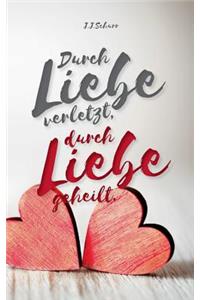 Durch Liebe verletzt, durch Liebe geheilt