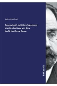 Geographisch-statistisch-topographische Beschreibung von dem Kurfürstenthume Baden