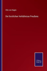 Die forstlichen Verhältnisse Preußens
