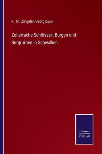 Zollerische Schlösser, Burgen und Burgruinen in Schwaben