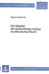 Der Wegfall der Geschaeftsgrundlage im oeffentlichen Recht