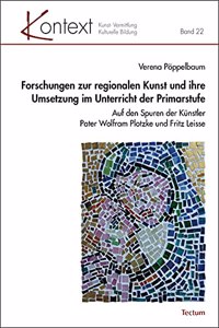 Forschungen Zur Regionalen Kunst Und Ihre Umsetzung Im Unterricht Der Primarstufe