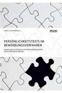 Persönlichkeitstests im Bewerbungsverfahren. Handlungsleitfaden zur kriteriumsbasierten Entscheidungsfindung