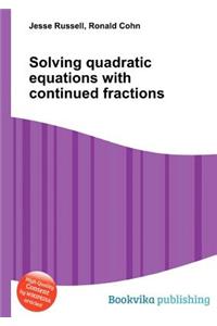 Solving Quadratic Equations with Continued Fractions