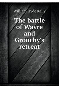 The battle of Wavre and Grouchy's retreat