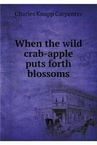 When the Wild Crab-Apple Puts Forth Blossoms