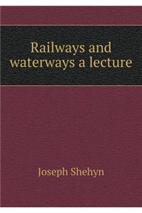 Railways and Waterways a Lecture
