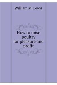 How to Raise Poultry for Pleasure and Profit