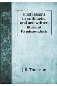 First Lessons in Arithmetic, Oral and Written Illustrated. for Primary Schools