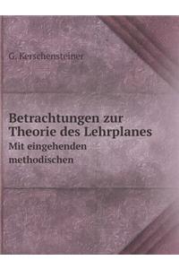 Betrachtungen zur Theorie des Lehrplanes Mit eingehenden methodischen
