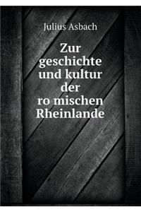 Zur geschichte und kultur der römischen Rheinlande
