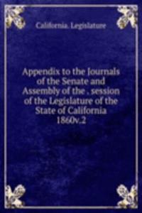 Appendix to the Journals of the Senate and Assembly of the session of the Legislature of the State of California