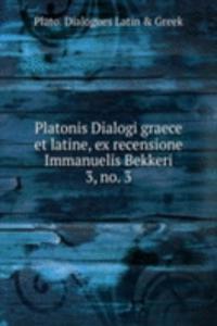 Platonis Dialogi graece et latine, ex recensione Immanuelis Bekkeri.