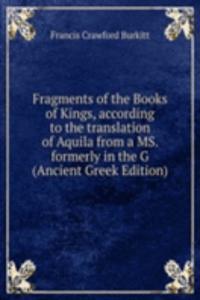 Fragments of the Books of Kings, according to the translation of Aquila from a MS. formerly in the G (Ancient Greek Edition)