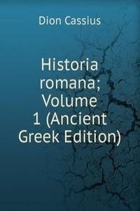 Historia romana; Volume 1 (Ancient Greek Edition)