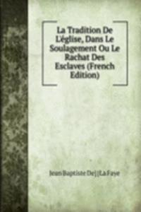 La Tradition De L'eglise, Dans Le Soulagement Ou Le Rachat Des Esclaves (French Edition)