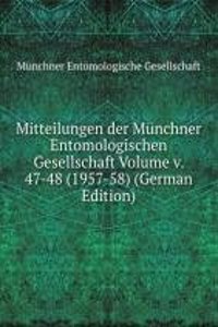 Mitteilungen der Munchner Entomologischen Gesellschaft Volume v. 47-48 (1957-58) (German Edition)