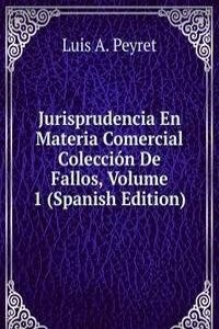 Jurisprudencia En Materia Comercial Coleccion De Fallos, Volume 1 (Spanish Edition)