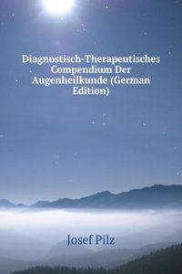 Diagnostisch-Therapeutisches Compendium Der Augenheilkunde (German Edition)