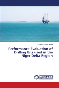 Performance Evaluation of Drilling Bits used in the Niger Delta Region