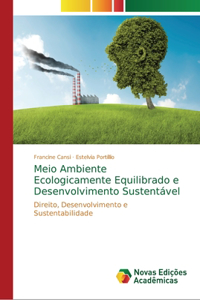 Meio Ambiente Ecologicamente Equilibrado e Desenvolvimento Sustentável