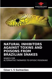 Natural Inhibitors Against Toxins and Poisons from Brazilian Snakes