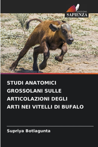 Studi Anatomici Grossolani Sulle Articolazioni Degli Arti Nei Vitelli Di Bufalo