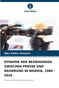 Dynamik Der Beziehungen Zwischen Presse Und Regierung in Nigeria, 1960 - 2019
