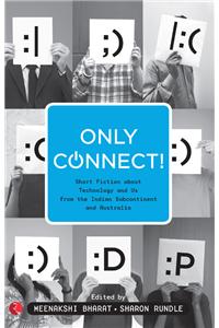 Only Connect!: Short Fiction About Technology And Us From The Indian Subcontinent And Australia