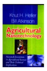 Agricultural Nanotechnology: Nanotech Inventions in Agricultural Sciences & Their Technical Implications