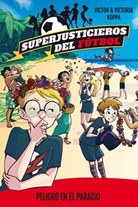 Superjusticieros del Futbol 4. Peligro en el paraiso