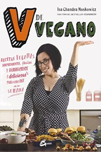 V de vegano: Recetas veganas sorprendentes, faciles y rabiosamente deliciosas para cada dia de la semana