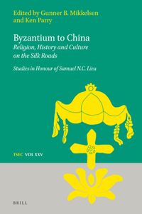 Byzantium to China: Religion, History and Culture on the Silk Roads