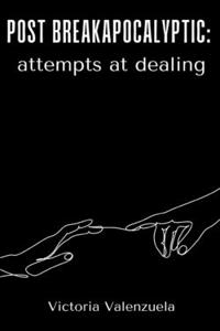 Post breakapocalyptic attempts at dealing.