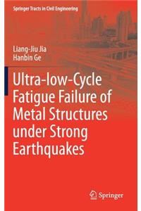 Ultra-Low-Cycle Fatigue Failure of Metal Structures Under Strong Earthquakes