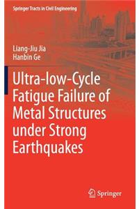 Ultra-low-Cycle Fatigue Failure of Metal Structures under Strong Earthquakes