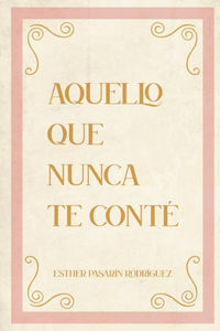 Aquello que nunca te conté
