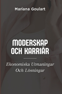 Moderskap Och Karriär: Ekonomiska Utmaningar Och Lösningar