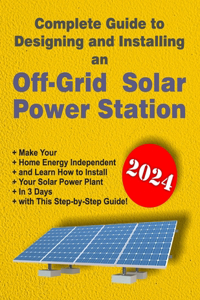 Complete Guide to Designing and Installing an Off-Grid Solar Power Station