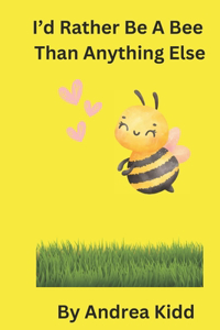 Id Rather Be A Bee Than Anything Else