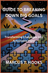 Guide to Breaking Down Big Goals