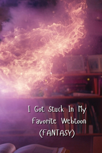 I Got Stuck In My Favorite Webtoon