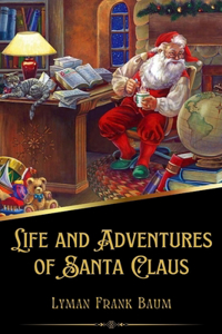 Life and Adventures of Santa Claus (Illustrated)